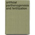 Artificial Parthenogenesis and Fertilization