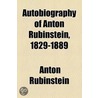 Autobiography Of Anton Rubinstein, 1829-1889 door Anton Rubinstein