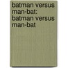 Batman Versus Man-Bat: Batman Versus Man-Bat door J.E. Bright