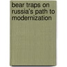 Bear Traps on Russia's Path to Modernization door Clifford G. Gaddy