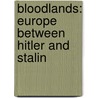 Bloodlands: Europe Between Hitler And Stalin by Timothy Snyder
