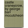 Castle Craneycrow, by George Barr Mccutcheon door George Barr McCutechon