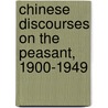 Chinese Discourses on the Peasant, 1900-1949 door Xiaorong Han