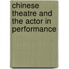 Chinese Theatre And The Actor In Performance door Riley Jo