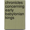 Chronicles Concerning Early Babylonian Kings by M.A.