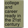 College and Career Ready in the 21st Century door Morgan V. Lewis
