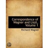 Correspondence Of Wagner And Liszt, Volume 1 by Richard Wagner