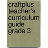 Craftplus Teacher's Curriculum Guide Grade 3 door Marcia S. Freeman
