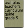 Craftplus Teacher's Curriculum Guide Grade 5 door Marcia S. Freeman