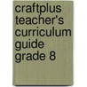 Craftplus Teacher's Curriculum Guide Grade 8 by Marcia S. Freeman