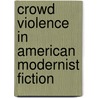 Crowd Violence in American Modernist Fiction door Benjamin S. West