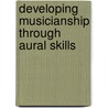 Developing Musicianship Through Aural Skills door Mary Dobrea-Grindahl