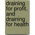 Draining for Profit, and Draining for Health