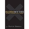 Economyths: Ten Ways Economics Gets It Wrong door David Orrell