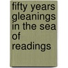 Fifty Years Gleanings In The Sea Of Readings door Wm. H. Wesson