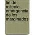 Fin de milenio. Emergencia de los marginados