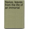 Flaxius, Leaves from the Life of an Immortal by Professor Charles Godfrey Leland