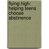 Flying High: Helping Teens Choose Abstinence door Joseph M. White
