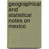Geographical and Statistical Notes on Mexico by Mati as Romero