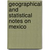 Geographical and Statistical Notes on Mexico door Mati as Romero