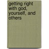 Getting Right With God, Yourself, And Others door John Baker