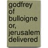 Godfrey of Bulloigne Or, Jerusalem Delivered