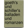 Goeth's Und Schiller's Balladen Und Romanzen by Von Johann Wolfgang Goethe