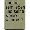 Goethe, Sein Leben Und Seine Werke, Volume 2 by Theobald Ziegler