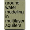 Ground Water Modeling in Multilayer Aquifers door Mustafa M. Aral
