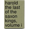 Harold the Last of the Saxon Kings, Volume I door Edward Bulwer-Lytton