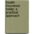 Health Insurance Today: A Practical Approach