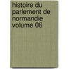 Histoire Du Parlement de Normandie Volume 06 door Amable Floquet