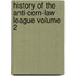 History of the Anti-Corn-Law League Volume 2