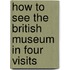 How to See the British Museum in Four Visits