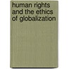 Human Rights And The Ethics Of Globalization door Elizabeth Lee