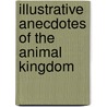 Illustrative Anecdotes Of The Animal Kingdom door Samuel Griswold Goodrich
