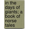 In The Days Of Giants; A Book Of Norse Tales by Abbie Farwell Brown