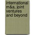 International M&A, Joint Ventures and Beyond