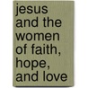 Jesus and the Women of Faith, Hope, and Love door Sergio Stevan