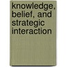 Knowledge, Belief, and Strategic Interaction door Cristina Bicchieri