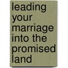 Leading Your Marriage Into The Promised Land by Dr Derrick L. Campbell Ed D.