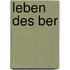 Leben des ber