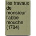 Les Travaux De Monsieur L'Abbe Mouche (1784)