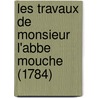 Les Travaux De Monsieur L'Abbe Mouche (1784) door Etienne Francois De Lantier