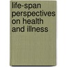 Life-Span Perspectives on Health and Illness door Whitman