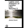 Lights And Shadows Of London Life, Volume Ii door James Grant