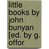 Little Books By John Bunyan [Ed. By G. Offor door Bunyan John Bunyan