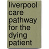 Liverpool Care Pathway for the Dying Patient door Ronald Cohn