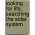 Looking for Life, Searching the Solar System