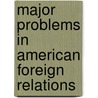 Major Problems In American Foreign Relations door Thomas Paterson